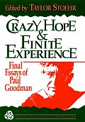 Crazy Hope & Finite Experience Final Essays of Paul Goodman
