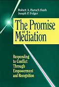 Promise of Mediation Responding to Conflict Through Empowerment & Recognition