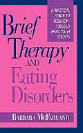 Brief Therapy and Eating Disorders: A Practical Guide to Solution-Focused Work with Clients