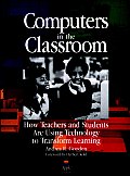 Computers in the Classroom: How Teachers and Students Are Using Technology to Transform Learning