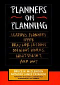 Planners on Planning: Leading Planners Offer Real-Life Lessons on What Works, What Doesn't, and Why