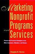 Marketing Nonprofit Programs and Services: Proven and Practical Strategies to Get More Customers, Members, and Donors