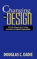 Changing by Design: A Practical Approach to Leading Innovation in Nonprofit Organizations