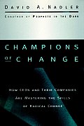 Champions of Change: How Ceos and Their Companies Are Mastering the Skills of Radical Change