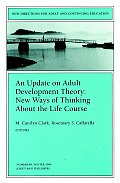 An Update on Adult Development Theory: New Ways of Thinking about the Life Course: New Directions for Adult and Continuing Education, Number 84