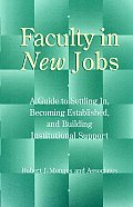Faculty in New Jobs: A Guide to Settling In, Becoming Established, and Building Institutional Support
