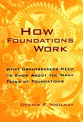 How Foundations Work: What Grantseekers Need to Know about the Many Faces of Foundations