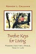Twelve Keys for Living Possibilities for a Whole Healthy Life