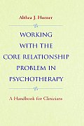Working with the Core Relationship Problem in Psychotherapy: A Handbook for Clinicians