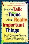 How to Talk to Teens about Really Important Things: Specific Questions and Answers and Useful Things to Say