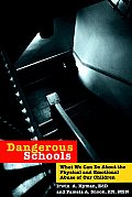 Dangerous Schools: What We Can Do about the Physical and Emotional Abuse of Our Children