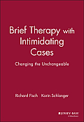 Brief Therapy with Intimidating Cases: Changing the Unchangeable