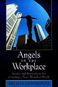 Angels in the Workplace: Stories and Inspirations for Creating a New World of Work