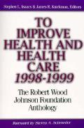 Improve Health & Health Care 1998 1999 The Robert Wood Johnson Foundation Anthology