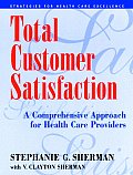 Total Customer Satisfaction: A Comprehensive Approach for Health Care Providers