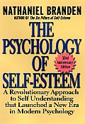The Psychology of Self-Esteem: A Revolutionary Approach to Self-Understanding That Launched a New Era in Modern Psychology