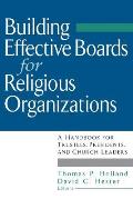 Building Effective Boards for Religious Organizations: A Handbook for Trustees, Presidents, and Church Leaders