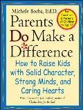 Parents Do Make a Difference How to Raise Kids with Solid Character Strong Minds & Caring Hearts