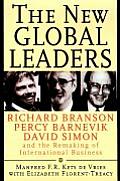 The New Global Leaders: Richard Branson, Percy Barnevik, David Simon and the Remaking of International Business