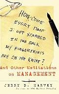 How Come Every Time I Get Stabbed in the Back My Fingerprints Are on the Knife?: And Other Meditations on Management