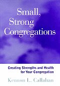 Small Strong Congregations Creating Strengths & Health for Your Congregation