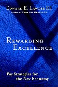 Rewarding Excellence: Pay Strategies for the New Economy