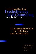 New Handbook of Psychotherapy & Counseling with Men A Comprehensive Guide to Settings Problems & Treatment Approaches