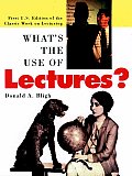 Whats the Use of Lectures First U S Edition of the Classic Work on Lecturing