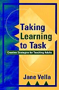 Taking Learning to Task: Creative Strategies for Teaching Adults