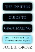 Insiders Guide to Grantmaking How Foundations Find Fund & Manage Effective Programs
