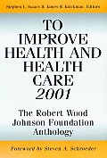 To Improve Health and Health Care 2001: The Robert Wood Johnson Foundation Anthology