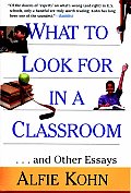 What to Look for in a Classroom: ...and Other Essays