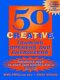 50 Creative Training Openers and Energizers: Innovative Ways to Start Your Training with a Bang!
