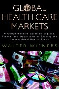 Global Health Care Markets: A Comprehensive Guide to Regions, Trends, and Opportunities Shaping the International Health Arena