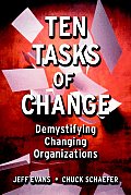 Ten Tasks of Change: Demystifying Changing Organizations
