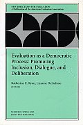 Evaluation as a Democratic Process Promoting Inclusion Dialogue & Deliberation New Directions for Evaluation Number 85