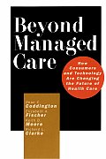 Beyond Managed Care: How Consumers and Technology Are Changing the Future of Health Care