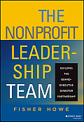 The Nonprofit Leadership Team: Building the Board-Executive Director Partnership