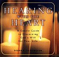 Hearing with the Heart A Gentle Guide to Discerning Gods Will for Your Life