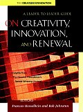 On Creativity, Innovation, and Renewal: A Leader to Leader Guide