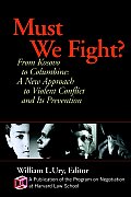Must We Fight?: From the Battlefield to the Schoolyard-A New Perspective on Violent Conflict and Its Prevention