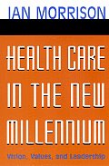 Health Care in the New Millennium: Vision, Values, and Leadership