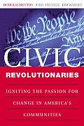Civic Revolutionaries Igniting the Passion for Change in Americas Communities