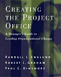 Creating the Project Office A Managers Guide to Leading Organizational Change