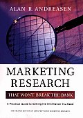 Marketing Research That Won't Break the Bank: A Practical Guide to Getting the Information You Need