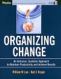 Organizing Change: An Inclusive, Systemic Approach to Maintain Productivity and Achieve Results [With CDROM]
