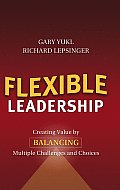 Flexible Leadership Creating Value by Balancing Multiple Challenges & Choices
