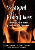 Wrapped in a Holy Flame Teachings & Tales of the Hasidic Masters
