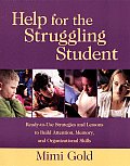 Help for the Struggling Student: Ready-To-Use Strategies and Lessons to Build Attention, Memory, & Organizational Skills