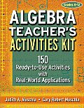 Algebra Teachers Activities Kit 150 Ready To Use Activities with Real World Applications